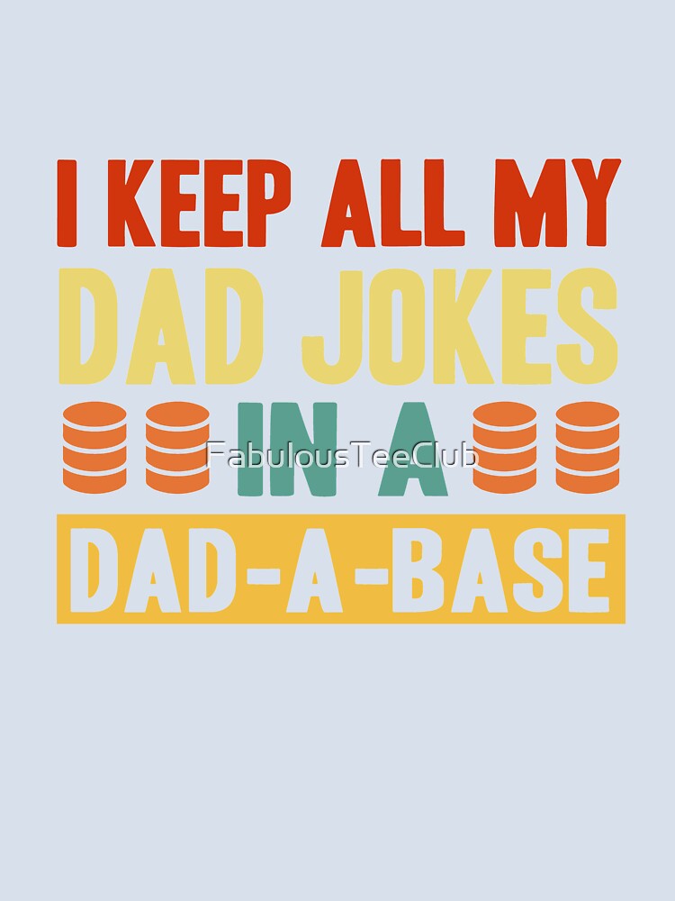 I Keep All My Dad Jokes In A Dad A Base by FabulousTeeClub Unisex , , , Long Sleeve Tee