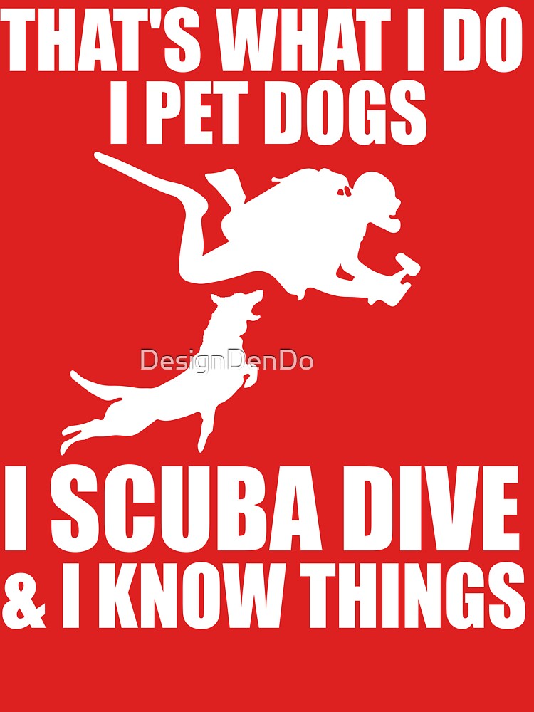 That's What I Do I Pet Dogs I Scuba Dive & I Know Things by DesignDenDo ⭐⭐⭐⭐⭐ Unisex , , , Long Sleeve Tee