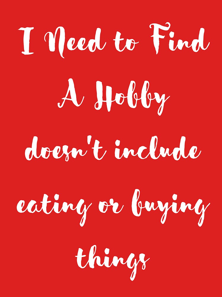 Womens Funny Saying Shirt I Need to Find A Hobby T Shirt by miloudastore Unisex , , , Long Sleeve Tee