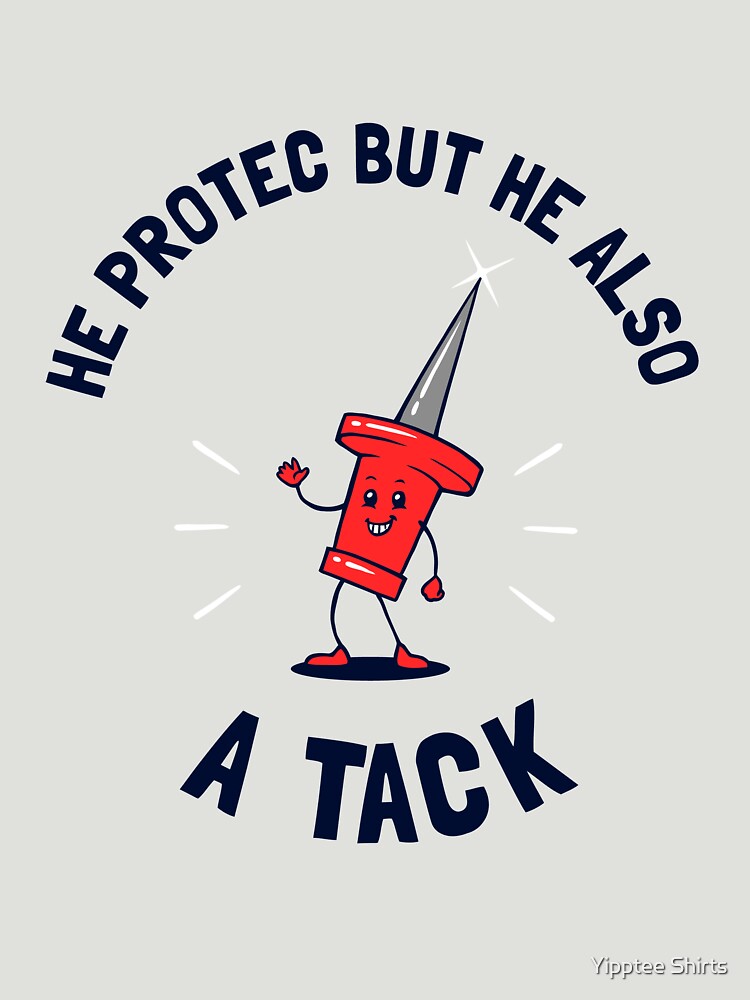 He Protec But He Also A Tack by Yipptee Shirts Unisex , , , Long Sleeve Tee