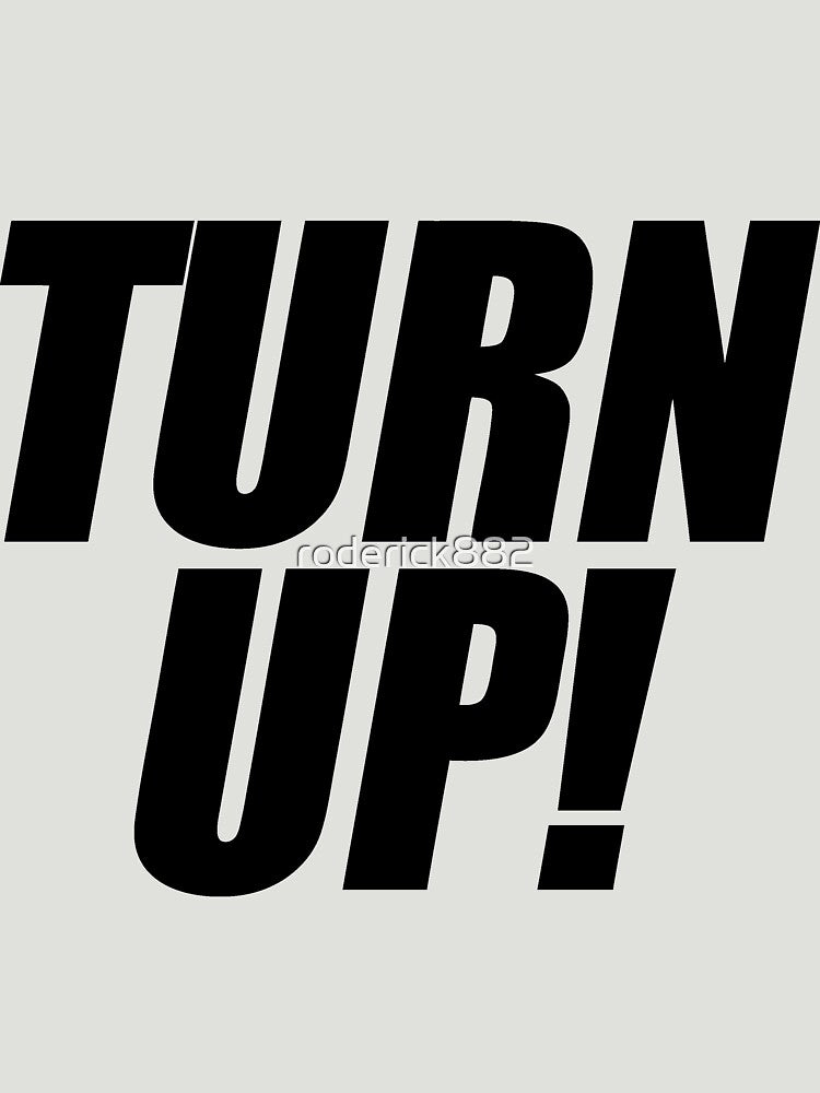 Turn Up by roderick882 Unisex , , , Long Sleeve Tee