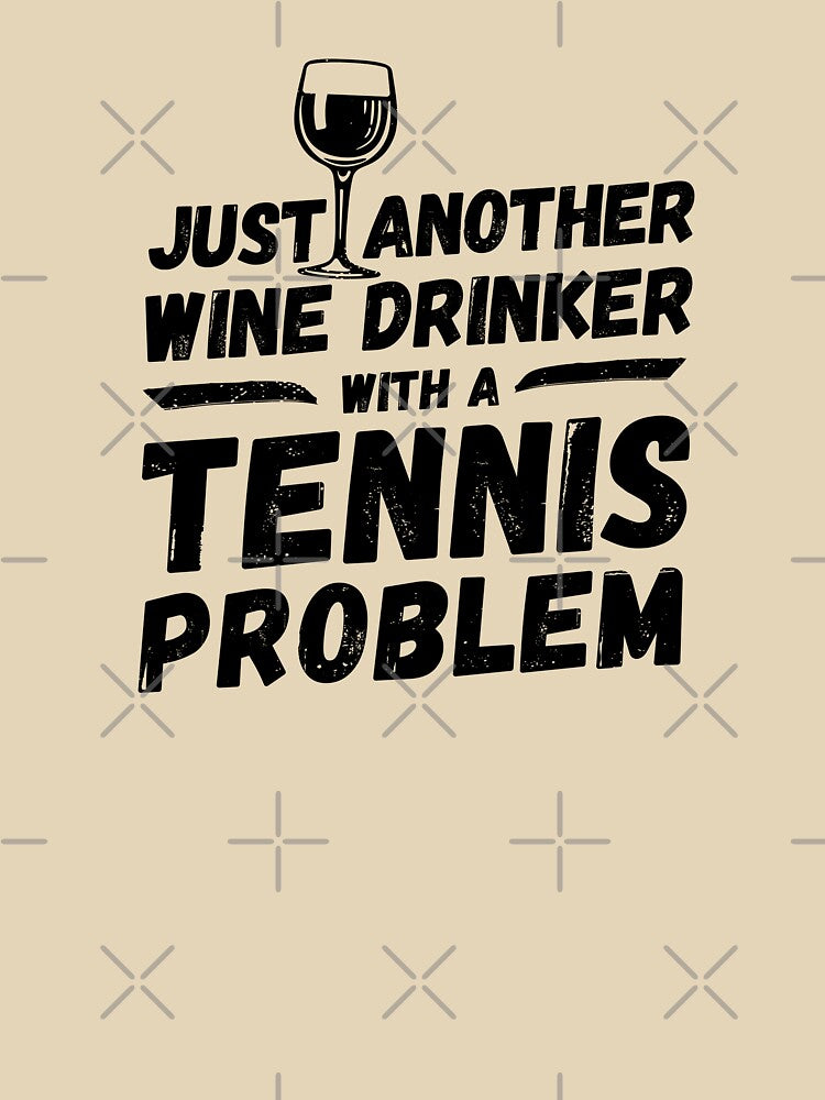 Just another wine drinker with a tennis problem, wine drinker, tennis by rattob