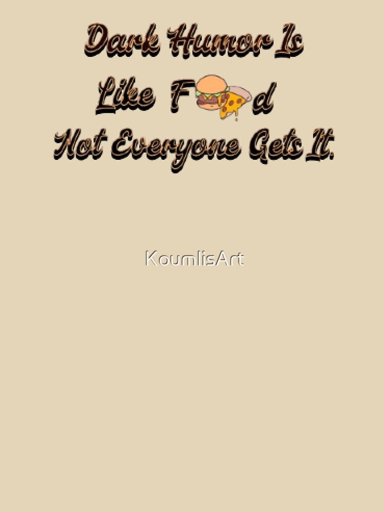 Dark Humor Is Like Food, Not Everyone Gets It by KoumlisArt