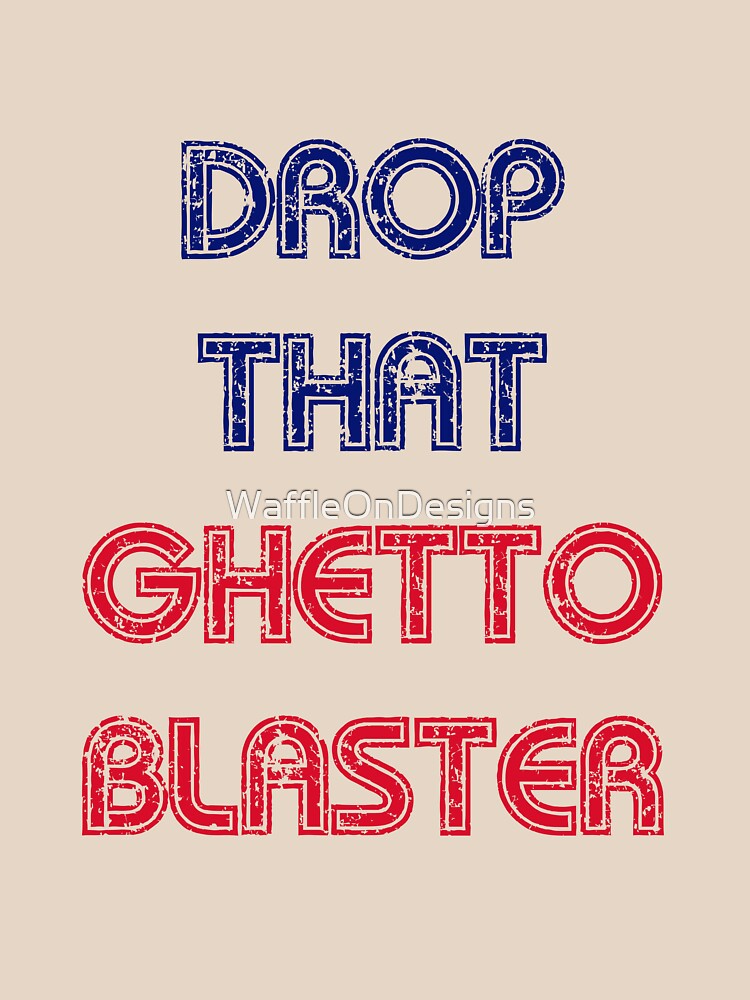 DROP THAT GHETTO BLASTER by WaffleOnDesigns Unisex , , , Long Sleeve Tee