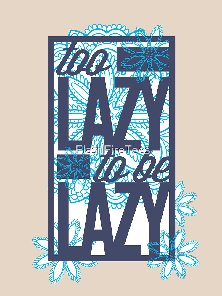 To Lazy To Be Lazy Funny Tee by FlashFireTees Unisex , , , Long Sleeve Tee