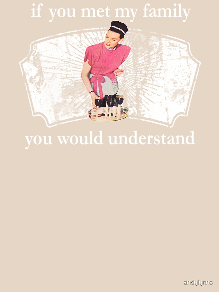 If You Met My Family You Would Understand by andylynns Unisex , , , Long Sleeve Tee