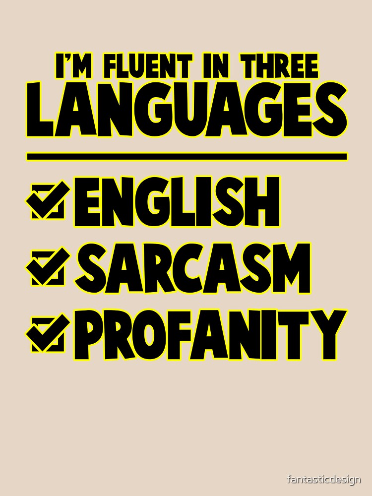 Funny Sarcastic Saying I’m Fluent In Three Languages by fantasticdesign Unisex , , , Long Sleeve Tee