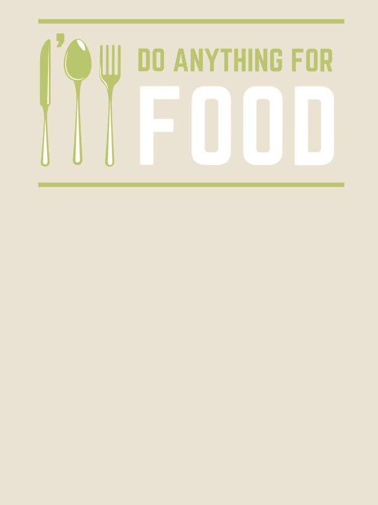 I'll Do Anything For Food by foodiexpress Unisex , , , Long Sleeve Tee