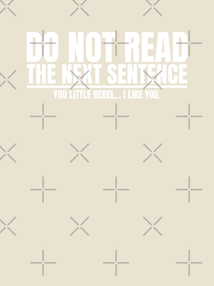 Do Not Read the Next Sentence by Dondonmart Unisex , , , Long Sleeve Tee
