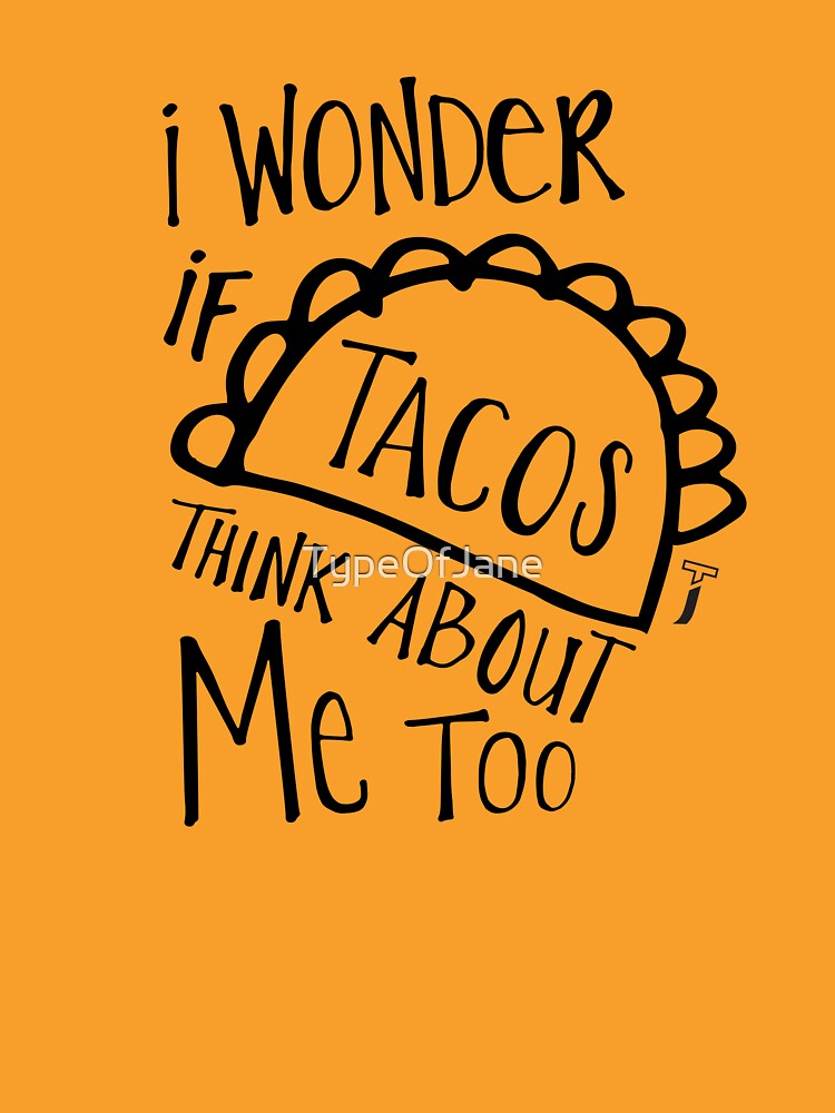 I wonder if tacos think about me too shirt by TypeOfJane Unisex , , , Long Sleeve Tee