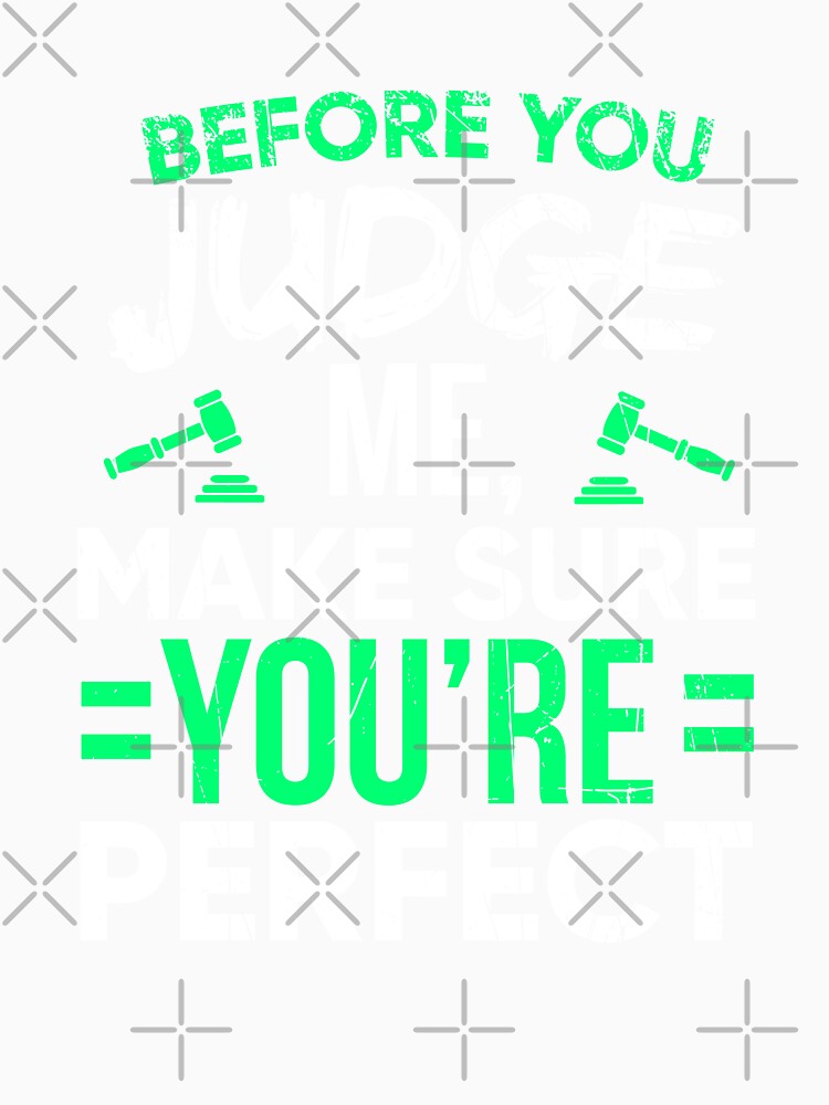 Before You Judge Me Make Sure You're Perfect by dmanalili Unisex , , , Long Sleeve Tee