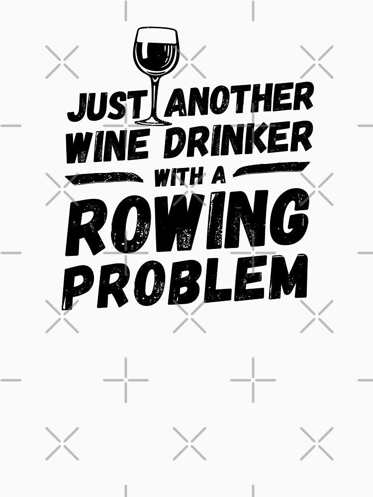 Just another wine drinker with a rowing problem, wine drinker, rowing by rattob Unisex , , , Long Sleeve Tee