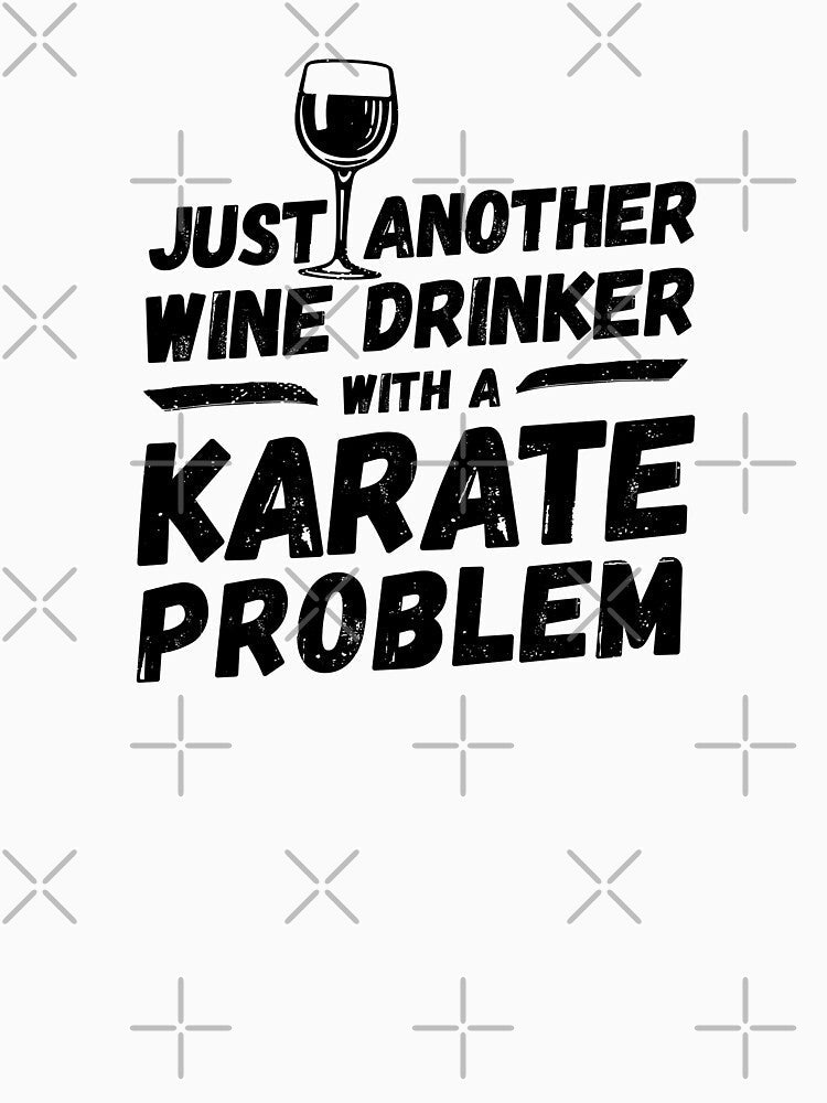 Just another wine drinker with a karate problem, wine drinker, karate by rattob Unisex , , , Long Sleeve Tee
