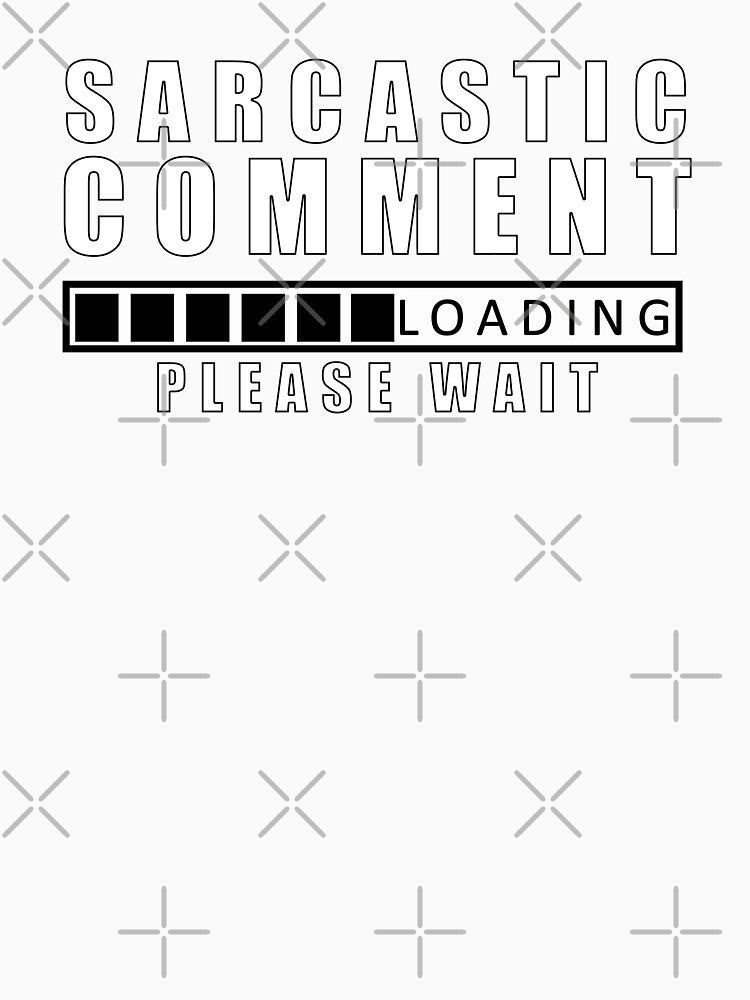 Sarcastic Comment Loading Please wait by Feline Rockstars Unisex , , , Long Sleeve Tee