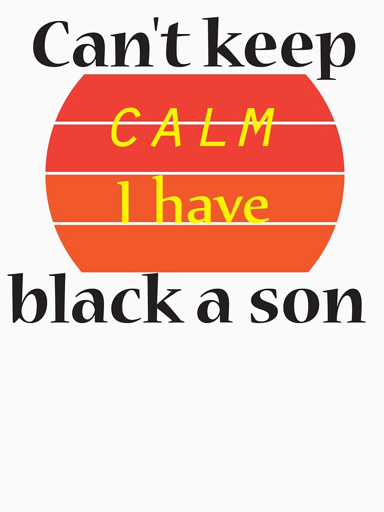 Can't keep calm I have black a son black lives matter BLM by benjhod Unisex , , , Long Sleeve Tee
