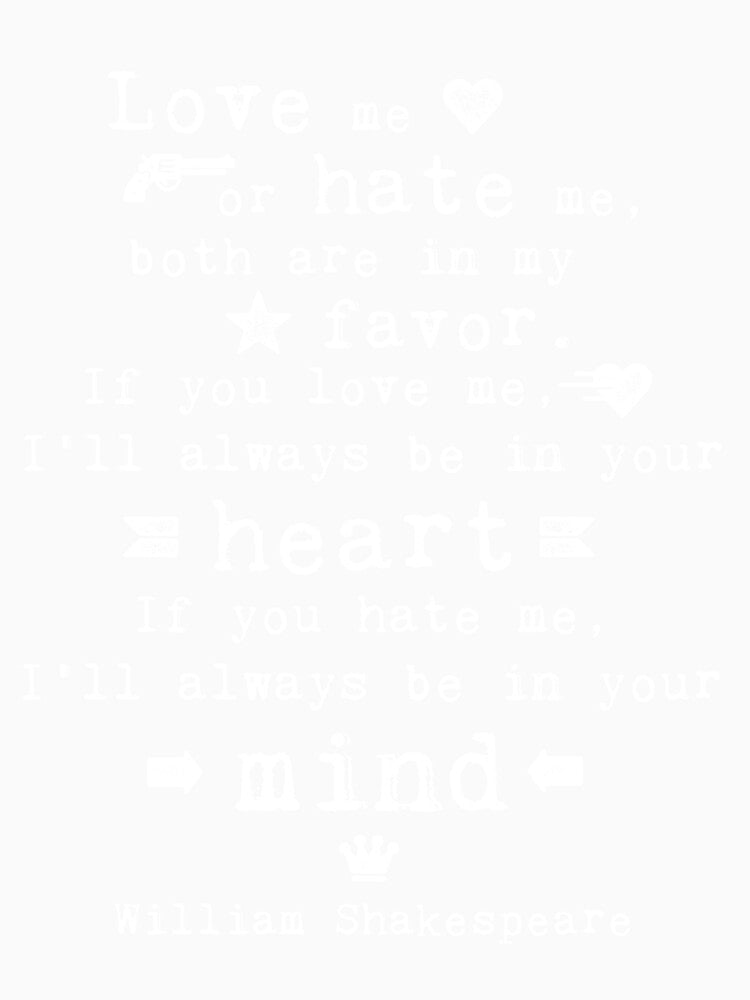 Love me or hate me Shakespeare quote by artsandsoul Unisex , , , Long Sleeve Tee