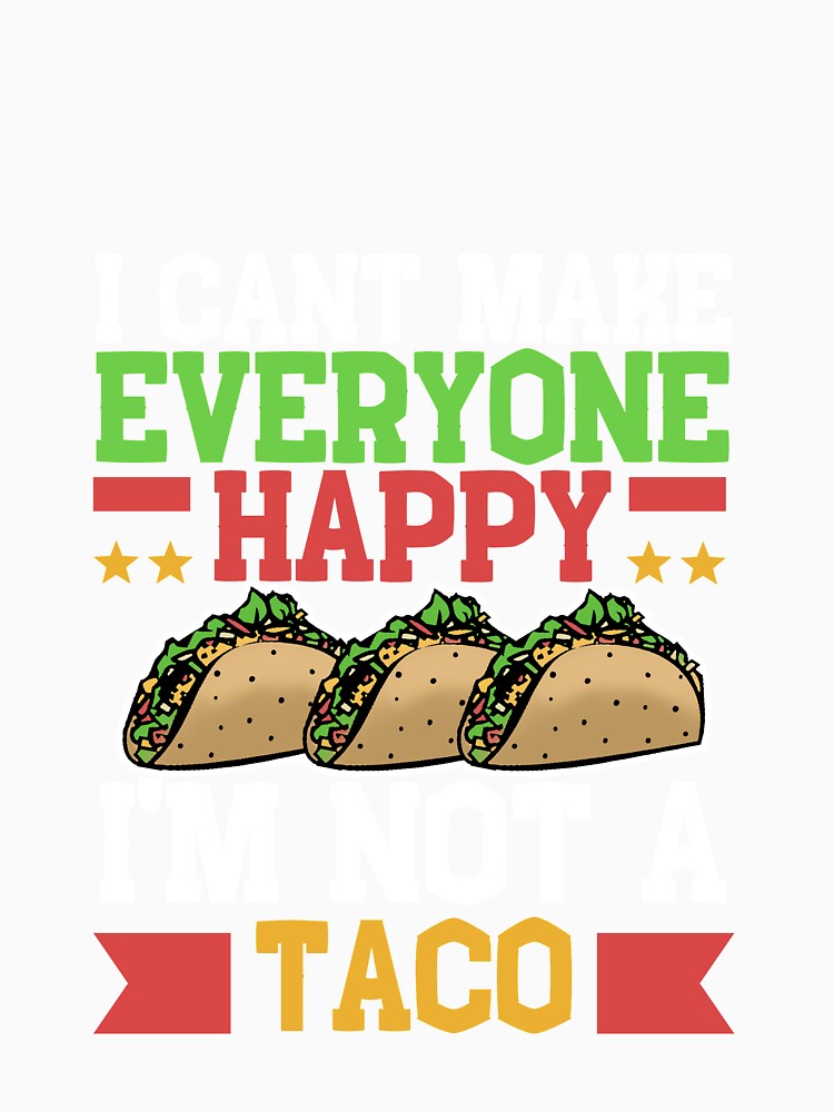 I Can't Make Everyone Happy I'm Not a Taco by Mesyo Unisex , , , Long Sleeve Tee