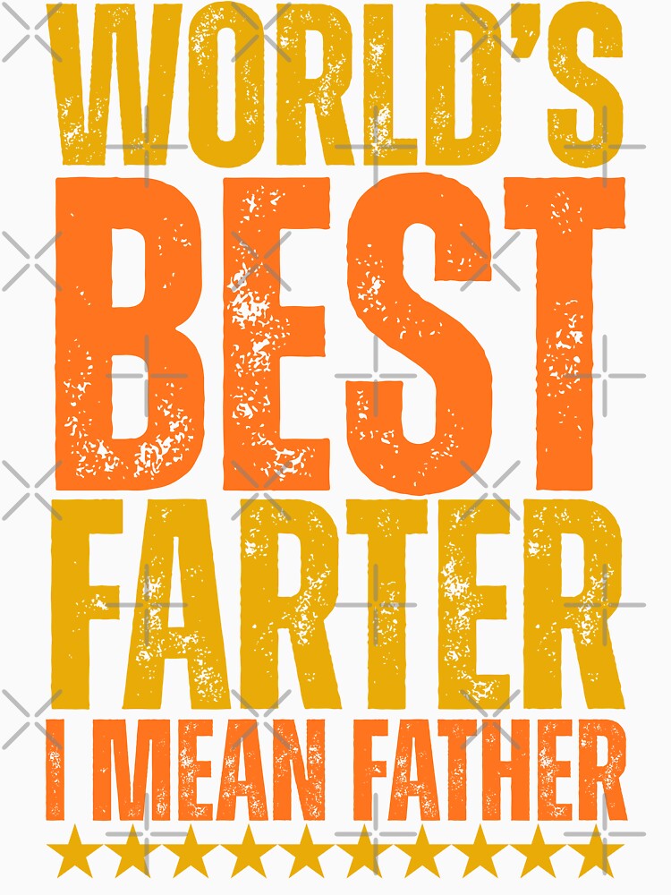 World's Best Farter, I Mean Father - Funny Father's Day by legendaryskins Unisex , , , Long Sleeve Tee