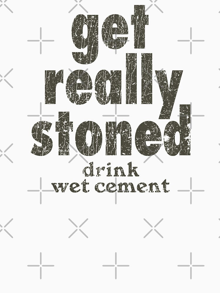 Get Really Stoned... Drink Wet Cement by jacobcdietz Unisex , , , Long Sleeve Tee