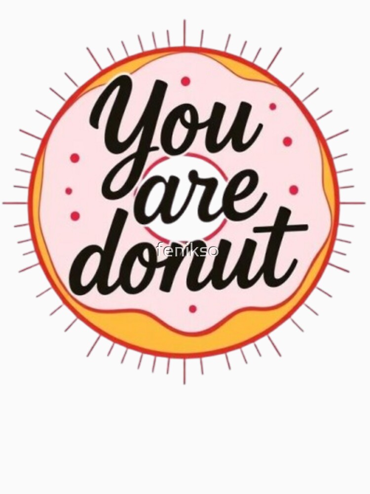You Are Donut - A Sweet and Punny Treat by MaciejCraft Unisex , , , Long Sleeve Tee