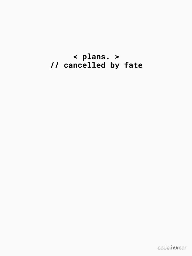 < plans. > // cancelled by fate – Funny Gen Z Code Humor Design by code.humor Unisex , , , Long Sleeve Tee