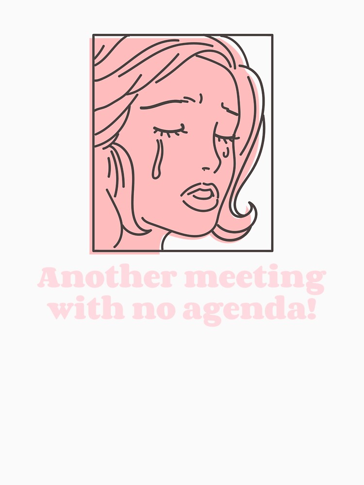 Funny work shirt - another meeting - no agenda! by MVMLDesigns Unisex , , , Long Sleeve Tee