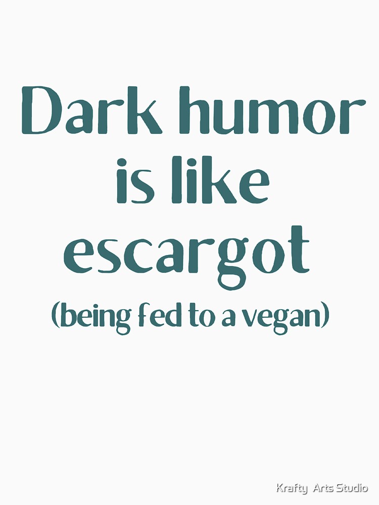 Dark Humor is like Escargot gift by Krafty Arts Studio Unisex , , , Long Sleeve Tee