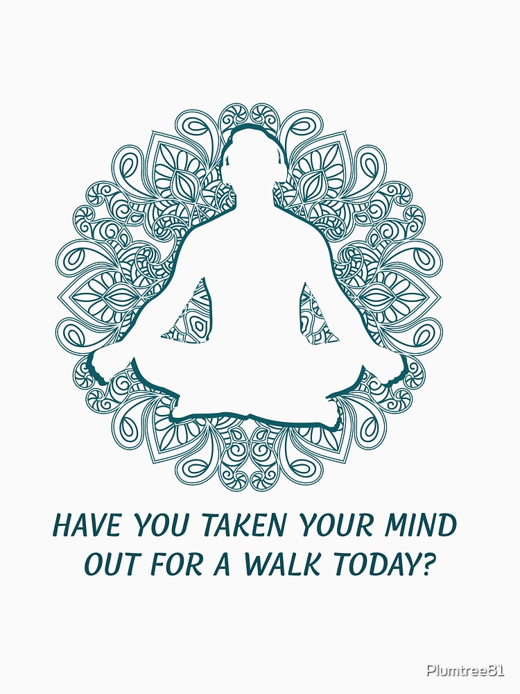 Have you taken your mind out for a walk today? by Plumtree81
