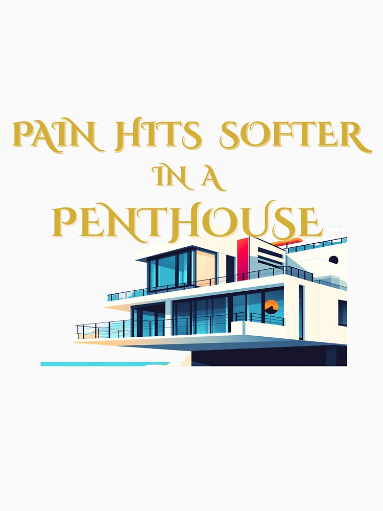 Pain Hits Softer In A Penthouse by Punishirt-A.X.T.L Unisex , , , Long Sleeve Tee