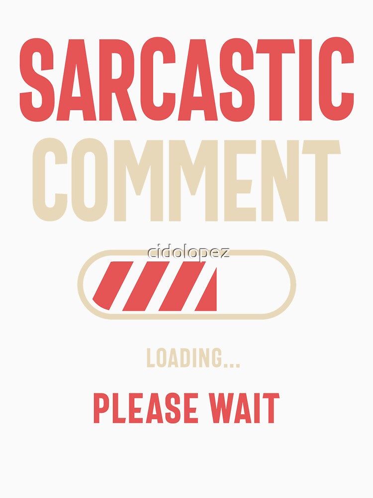 Sarcastic Comment Loading Funny Sarcasm by cidolopez Unisex , , , Long Sleeve Tee