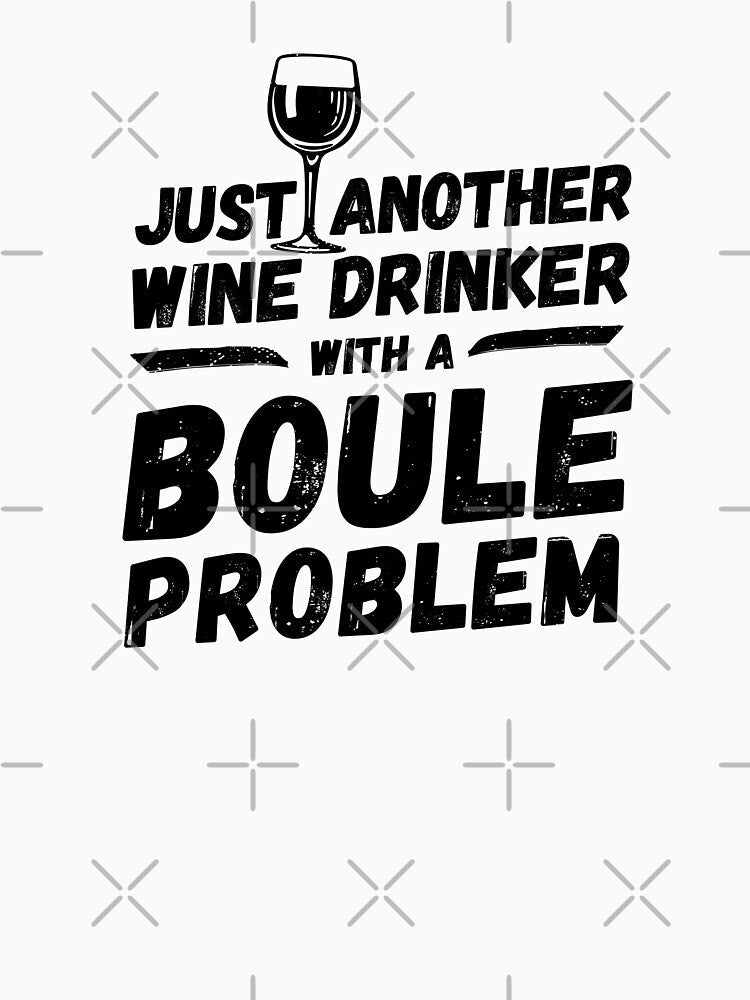 Just another wine drinker with a boule problem, wine drinker, boule by rattob Unisex , , , Long Sleeve Tee