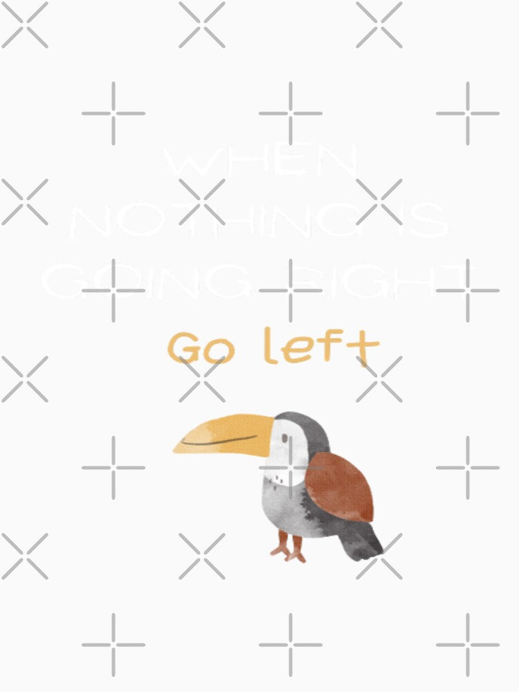 When nothing is going right go left, quote design by SYMEshop Unisex , , , Long Sleeve Tee