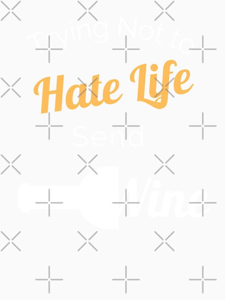 Don't Hate Life, Send Wine! by ShowMePride Unisex , , , Long Sleeve Tee