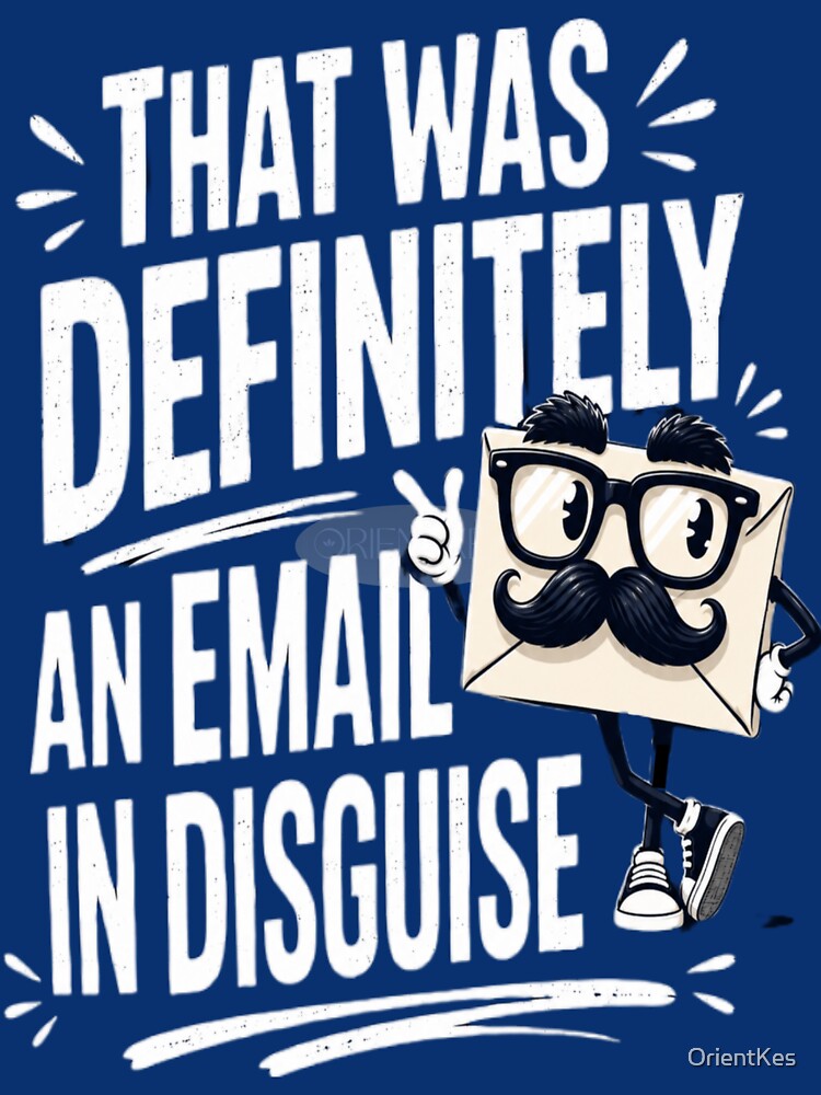 That Was Definitely an Email in Disguise - Funny Office Worker Gift by OrientKes Unisex , , , Long Sleeve Tee