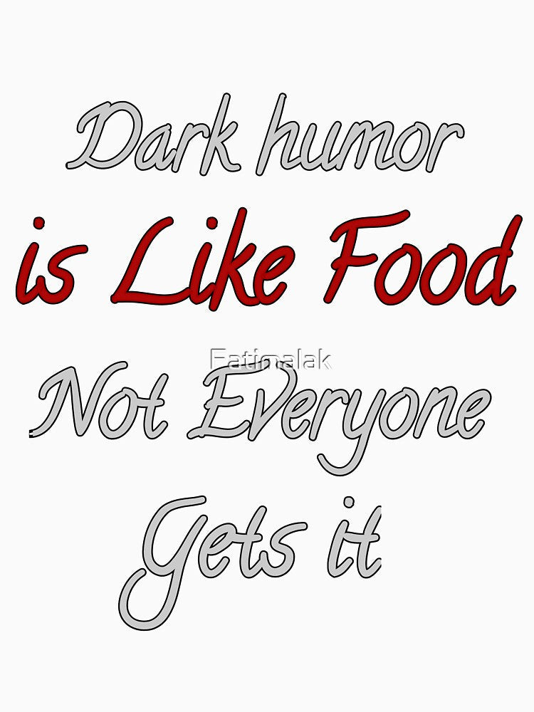 Dark Humor Is Like Food Not Everyone Gets It by Fatimalak Unisex , , , Long Sleeve Tee
