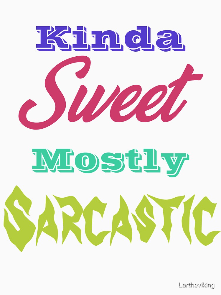 Kinda Sweet Mostly Sarcastic by Lartheviking Unisex , , , Long Sleeve Tee