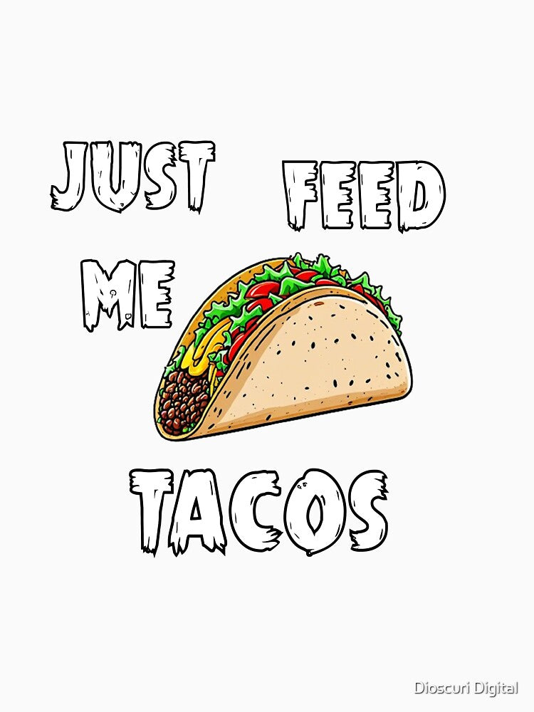 JUST FEED ME TACOS by Dioscuri Digital Unisex , , , Long Sleeve Tee