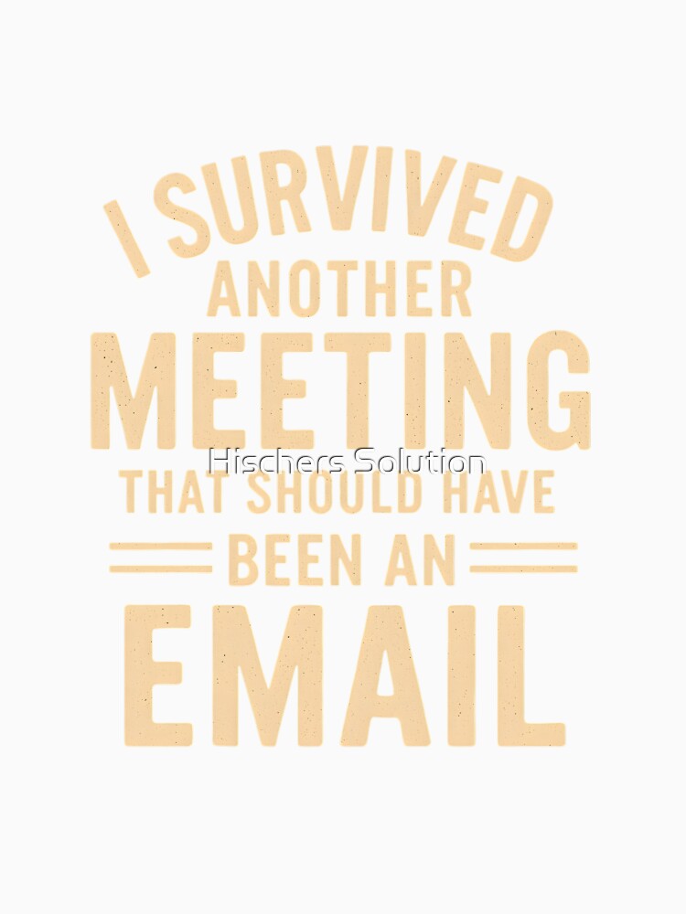 I Survived Another Meeting – Funny Office Saying by Hischers Solution Unisex , , , Long Sleeve Tee
