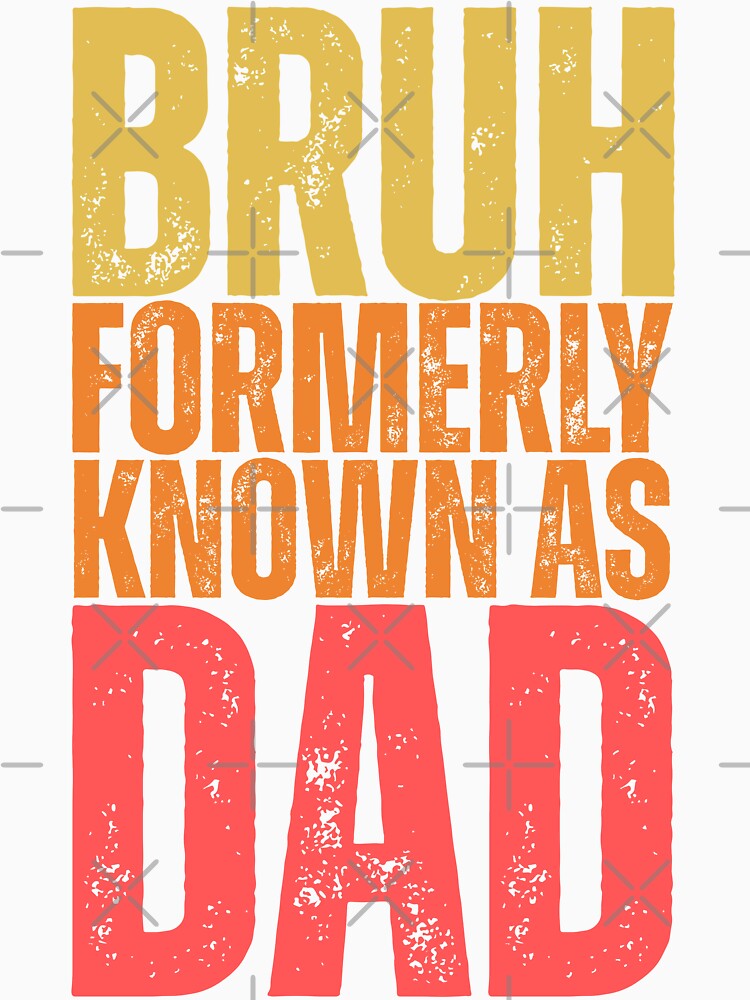Bruh Formerly Known As Dad - Funny Father's Day by legendaryskins Unisex , , , Long Sleeve Tee