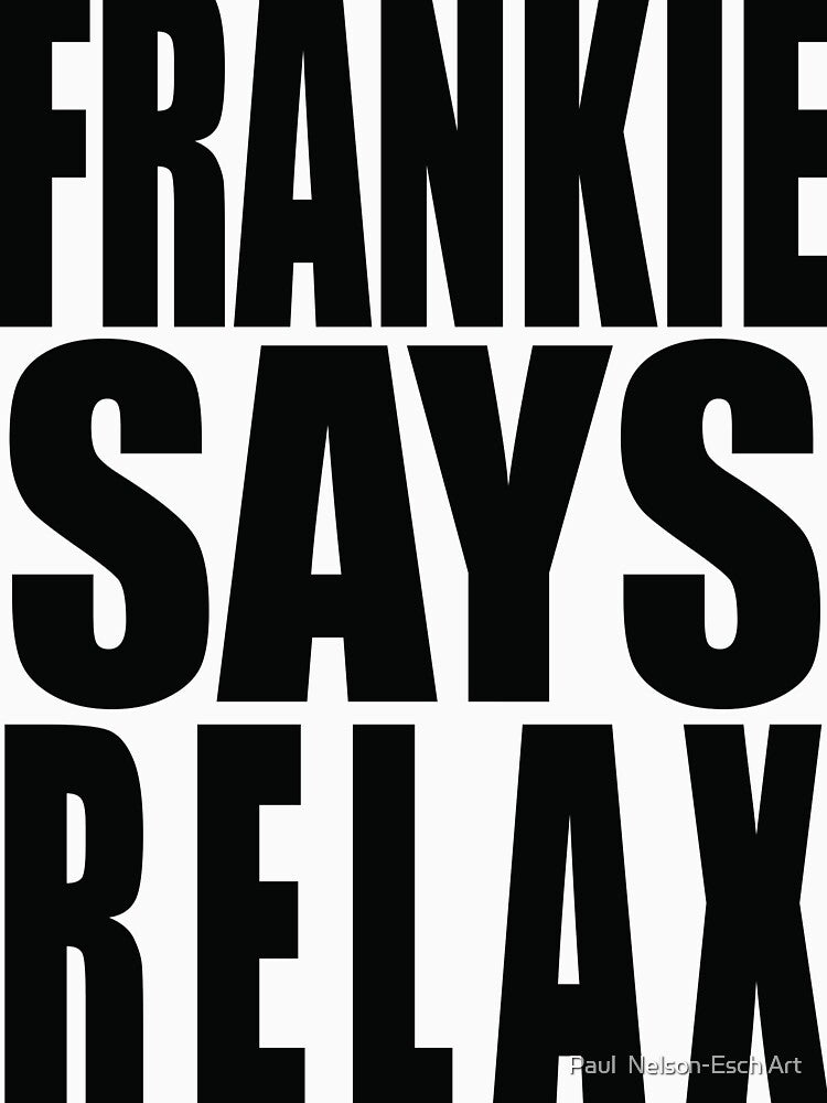 Frankie Says Relax by Paul Nelson-Esch Art Unisex , , , Long Sleeve Tee