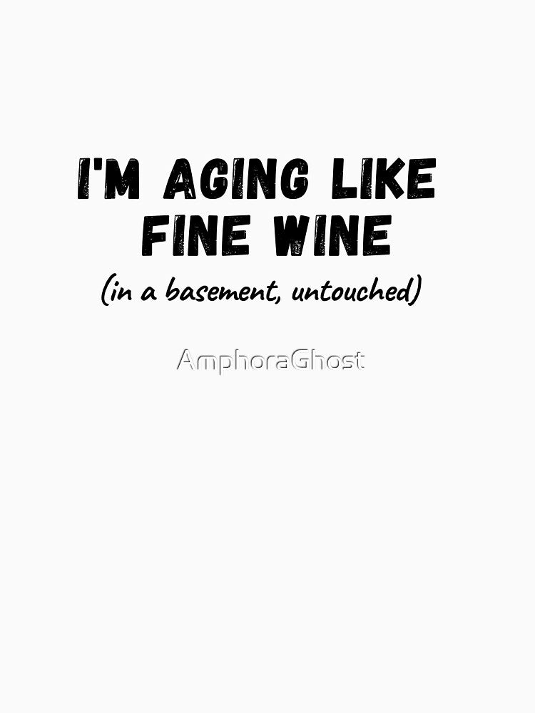 I'm Aging Like Fine Wine - Funny Design by AmphoraGhost Unisex , , , Long Sleeve Tee
