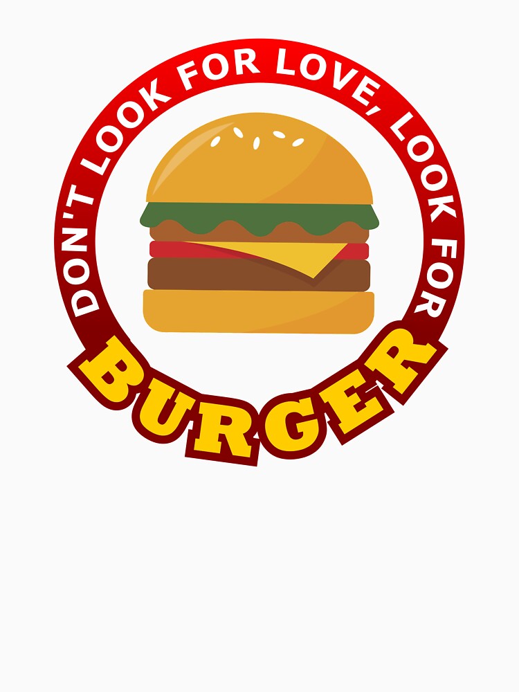 Don't Look For Love Look For Burger by geoji Unisex , , , Long Sleeve Tee