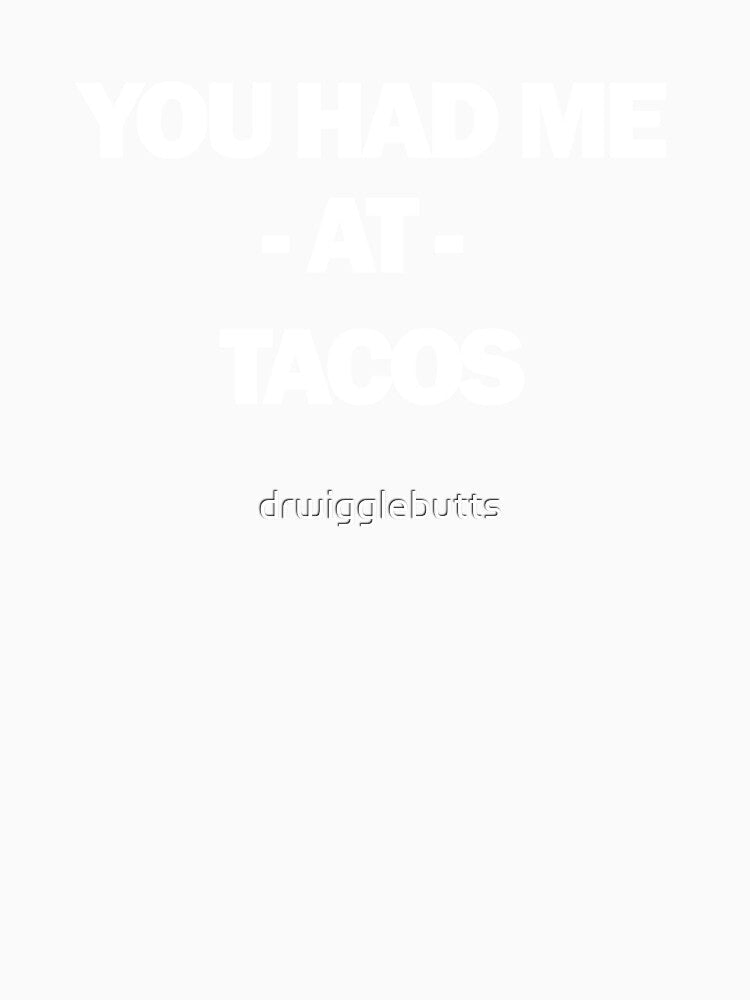 Funny Taco Design You Had Me At Tacos by drwigglebutts Unisex , , , Long Sleeve Tee