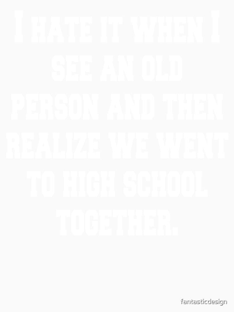 I Hate It When I See An Old Person by fantasticdesign Unisex , , , Long Sleeve Tee