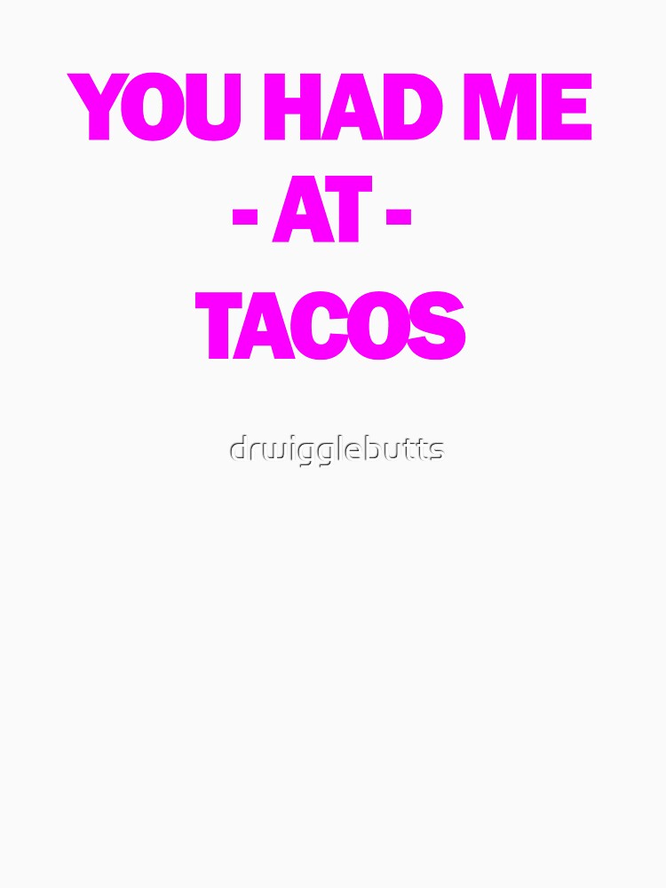 Funny Taco Design Women You Had Me At Tacos by drwigglebutts Unisex , , , Long Sleeve Tee
