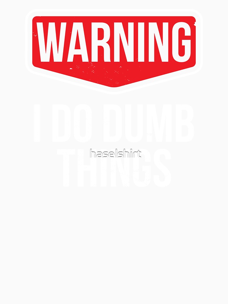 I Do Dumb Things Sarcasm Sarcastic Funny Joke Gift by haselshirt Unisex , , , Long Sleeve Tee