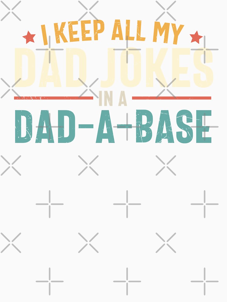 I Keep All My Dad Jokes In A Dad A Base by MindsArtDesign Unisex , , , Long Sleeve Tee