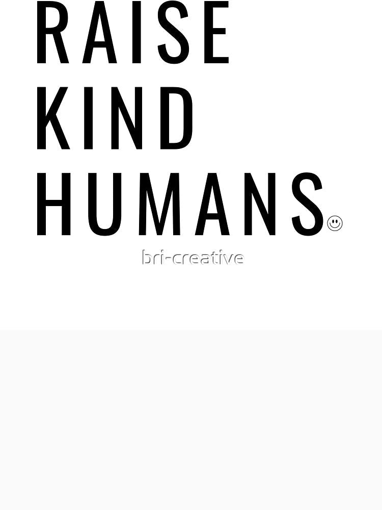 Raise Kind Humans by bri-creative Unisex , , , Long Sleeve Tee