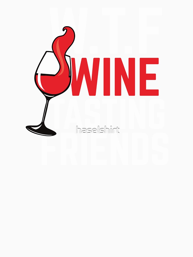 Wine Lover WTF Wine Tasting Friends Birthday Gift Idea by haselshirt Unisex , , , Long Sleeve Tee