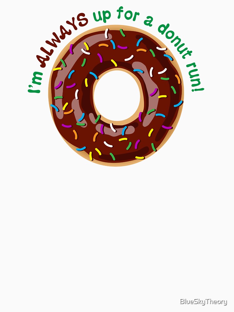 I’m ALWAYS Up for a Donut Run Funny Saying - Chocolate Frosting with Sprinkles by BlueSkyTheory